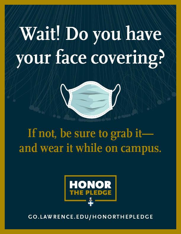 Blue poster that reads, "Wait! Do you have your face covering? If not, be sure to grab it-- and wear it while on campus."