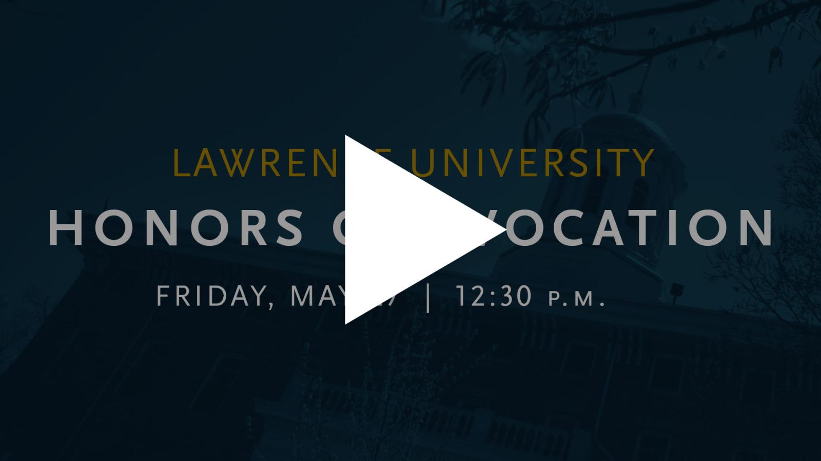 Lawrence University Honors Convocation, Friday May 27, 12:30 P.M.