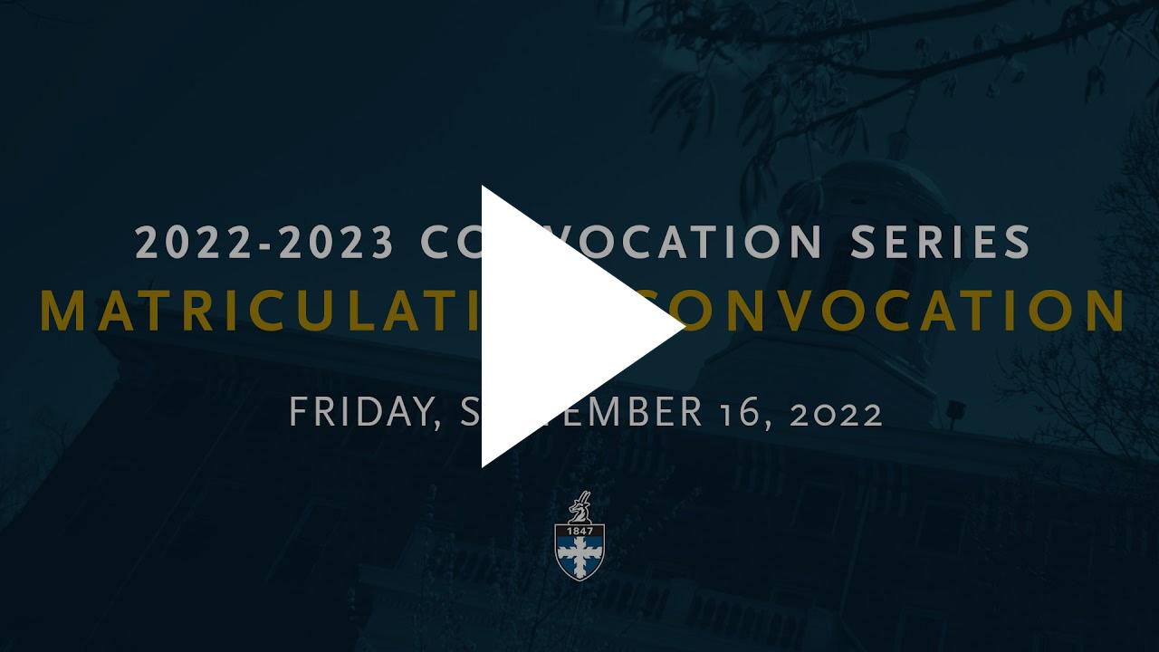 2022-23 Convocation Series, Matriculation Convocation, Friday September 16, 2022