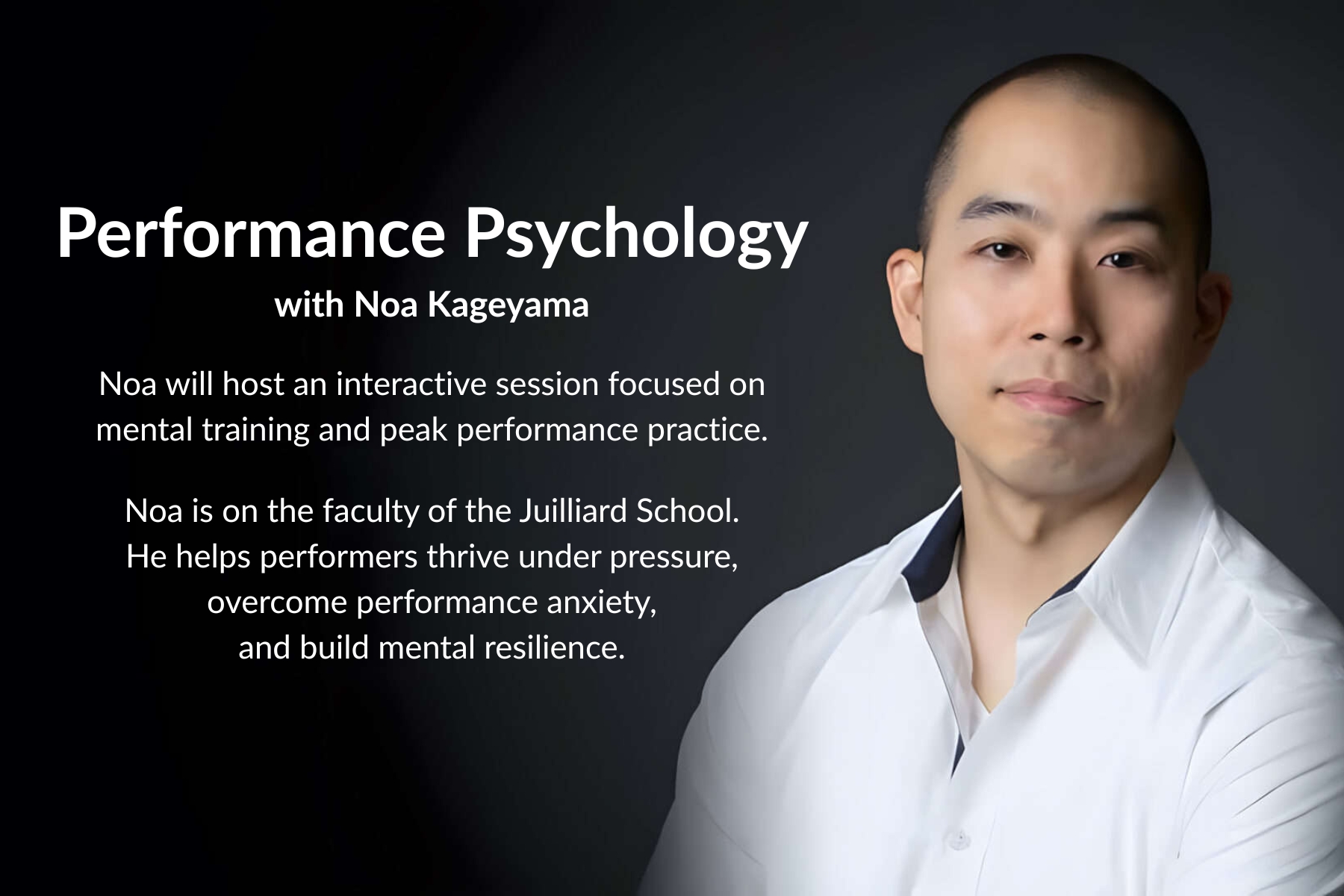 A man in a white shirt stands next to text promoting a performance psychology session led by Noa Kageyama, focusing on mental training and resilience for performers.